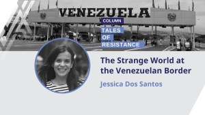 Tales of Resistance: The Strange World at the Venezuelan Border