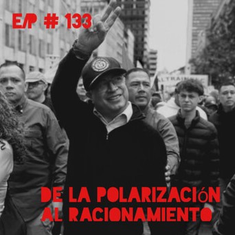 En Clave Podcast #133: De la polarización al racionamiento