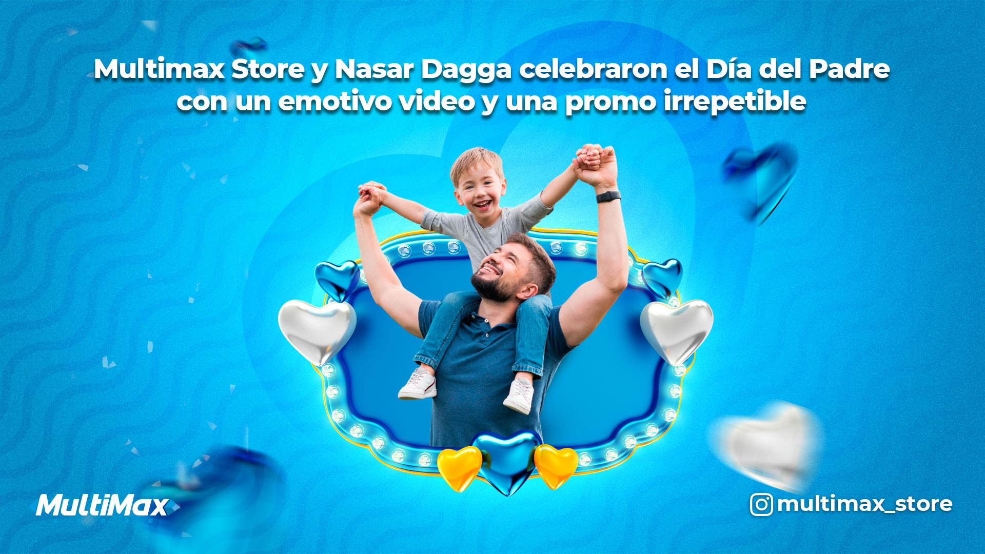 Multimax Store y Nasar Dagga celebraron el Día del Padre con un emotivo video y una promo irrepetible
